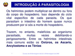 Cursos de Enfermagem Geral e Enfermagem de SMI 
5 
Os helmintos podem multiplicar-se dentro ou fora 
do corpo do hospedeiro.