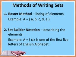 Methods of Writing Sets
1. Roster Method – listing of elements
Example: A = { a, b, c, d, e }
2. Set Builder Notation – desc