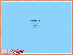 Exercise 1.1
Answer Page 9
Letter B
Number 1 - 7
