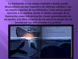 La ilustración es un campo fantástico donde puede 
desarrollarse un arte figurativo de altísima calidad y con 
un amplio espe