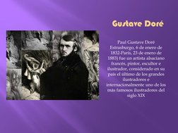 Paul Gustave Doré 
Estrasburgo, 6 de enero de 
1832-París, 23 de enero de 
1883) fue un artista alsaciano 
francés, pintor, e