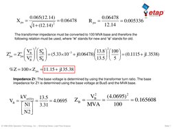 © 1996-2009 Operation Technology, Inc. – Workshop Notes: Load Flow Analysis
Slide 7
Impedance Z1: The base voltage is determi