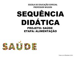 ESCOLA DE EDUCAÇÃO ESPECIAL 
PROFESSOR WILSON 
SEQUÊNCIA 
DIDÁTICA
PROJETO: SAÚDE 
ETAPA: ALIMENTAÇÃO
 
Fonte: Ler e Escrever