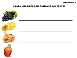 ATIVIDADE 1
1- FAÇA UMA LISTA COM OS NOMES DAS FRUTAS 
______________
______________
______________
______________
