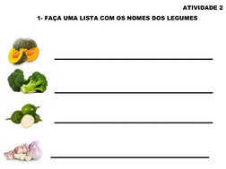 ATIVIDADE 2
1- FAÇA UMA LISTA COM OS NOMES DOS LEGUMES 
______________
______________
______________
______________
