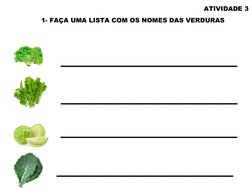 ATIVIDADE 3
1- FAÇA UMA LISTA COM OS NOMES DAS VERDURAS
______________
______________
______________
______________
