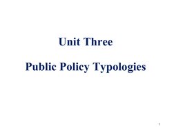 Unit Three
Public Policy Typologies
1
