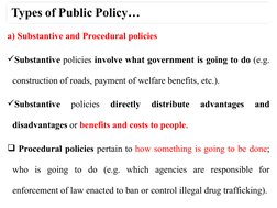 a) Substantive and Procedural policies
Substantive policies involve what government is going to do (e.g. 
construction of ro