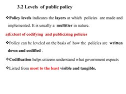 3.2 Levels  of public policy  
Policy levels indicates the layers at which  policies  are made and 
implemented. It is