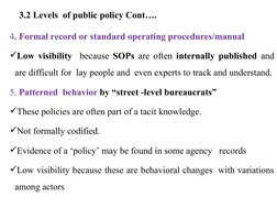 3.2 Levels  of public policy Cont….
4. Formal record or standard operating procedures/manual 
Low visibility  because SOPs a