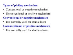 Types of picking mechanism 
• Conventional or negative mechanism
• Unconventional or positive mechanism
Conventional or negat