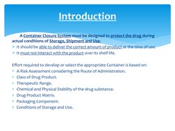 A Container Closure System must be designed to protect the drug during 
actual conditions of Storage, Shipment and Use.
It s
