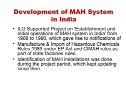 Development of MAH System 
in India 
• ILO Supported Project on 'Establishment and 
Initial operations of MAH system in India
