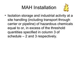 MAH Installation
• Isolation storage and industrial activity at a 
site handling (including transport through 
carrier or pip
