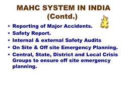 MAHC SYSTEM IN INDIA 
(Contd.) 
• Reporting of Major Accidents.
• Safety Report.
• Internal & external Safety Audits
• On Sit