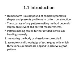 1.1 Introduction
• Human form is a compound of complex geometric 
shapes and presents problems in pattern construction. 
• Th