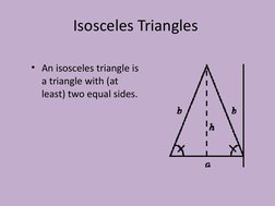Isosceles Triangles
• An isosceles triangle is 
a triangle with (at 
least) two equal sides. 
