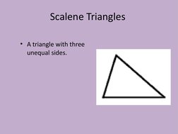 Scalene Triangles
• A triangle with three 
unequal sides. 
