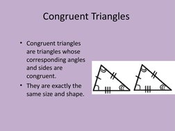 Congruent Triangles
• Congruent triangles 
are triangles whose 
corresponding angles 
and sides are 
congruent.  
• They are