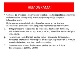 HEMOGRAMA
• Conjunto de pruebas de laboratorio que establecen los aspectos cuantitativos 
de lo eritrocitos (eritograma), leu