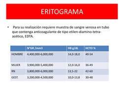 ERITOGRAMA
•
Para su realización requiere muestra de sangre venosa en tubo 
que contenga anticoagulante de tipo etilen-diamin