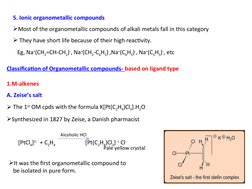 5. Ionic organometallic compounds 
Most of the organometallic compounds of alkali metals fall in this category
 They have s