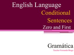English Language
Conditional 
Sentences
Zero and First 
Gramática
Teacher Fernanda Braga
