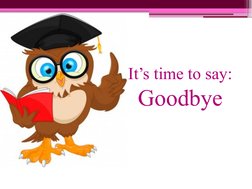 It’s time to say: 
Goodbye
