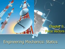 Engineering Mechanics: Statics
Chapter 2: 
Force Vectors
