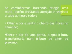 Se caminharmos buscando atingir uma 
meta, porém prestando atenção e reagindo 
a tudo ao nosso redor:
• Olhar a cor e sentir
