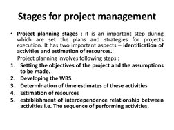 Stages for project management  
• Project planning stages : it is an important step during 
which are set the plans and strat
