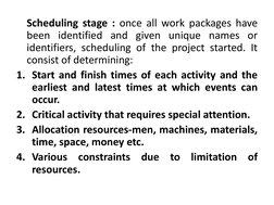 Scheduling stage : once all work packages have 
been identified and given unique names or 
identifiers, scheduling of the