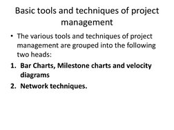 Basic tools and techniques of project 
management 
• The various tools and techniques of project 
management are grouped into