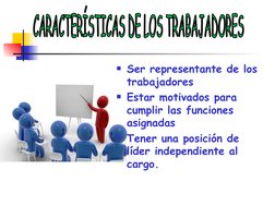 Ser representante de los 
trabajadores
Estar motivados para 
cumplir las funciones 
asignadas
Tener una posición de 
líder