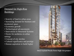 Demand for High-Rise 
Buildings
 
 
• Scarcity of land in urban areas
• Increasing demand for business and 
residential space