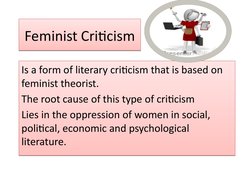 Feminist Criticism
Feminist Criticism
Is a form of literary criticism that is based on 
feminist theorist.
The root cause of