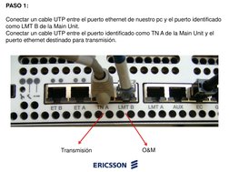 PASO 1:
Conectar un cable UTP entre el puerto ethernet de nuestro pc y el puerto identificado 
como LMT B de la Main Unit.
Co