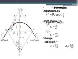 • Formulas
•Long chord, LC 
 𝐿𝐶 = 2𝑅𝑠𝑖𝑛 
•Length of curve, Lc  
𝐿𝐶 = 
𝐿𝐶 = 
  
•Sub-angle  
𝑑1 = 
𝑑2 = 
•  
