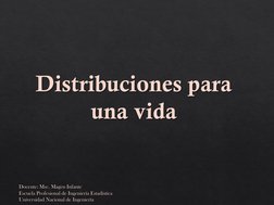 Distribuciones para 
una vida Docente: Msc. Magen Infante Escuela Profesional de Ingeniería Estadística Universidad Nacional