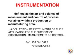 INSTRUMENTATION
      A COLLECTION OF INSTRUMENTS OR THEIR   
APPLICATION FOR THE PURPOSE OF   
OBSERVATION , MEASUREMENT O