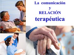 La  comunicación 
y 
RELACIÓN  
terapéutica
