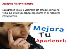 Apariencia Física y Vestimenta
La apariencia física y la vestimenta son parte del estímulo no 
verbal que influye bajo alguna
