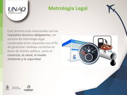 Este término está relacionado con los 
requisitos técnicos obligatorios. Un 
servicio de metrología legal 
comprueba estos re