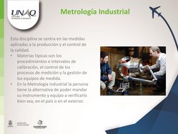 Esta disciplina se centra en las medidas 
aplicadas a la producción y el control de 
la calidad.  
•
Materias típicas son los
