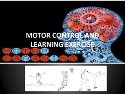 MOTOR CONTROL AND 
LEARNING EXERCISE
