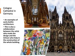 Cologne 
Cathedral in 
Germany
• An examples of 
early Gothic 
architecture.
• This is also a 
collaboration 
between the art
