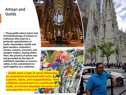 Artisan and 
Guilds
• These guilds where towns had 
formalized groups of artisans or 
craftsmen who took on a 
particular spe