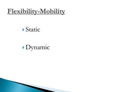Static 
 
Dynamic Flexibility-Mobility
