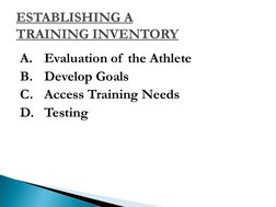 A. Evaluation of  the Athlete 
B. Develop Goals 
C. Access Training Needs 
D. Testing ESTABLISHING A TRAINING INVENTORY
