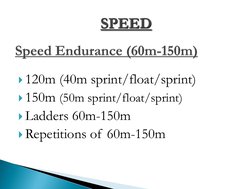 120m (40m sprint/float/sprint) 
150m (50m sprint/float/sprint) 
Ladders 60m-150m 
Repetitions of 60m-150m Speed Endurance